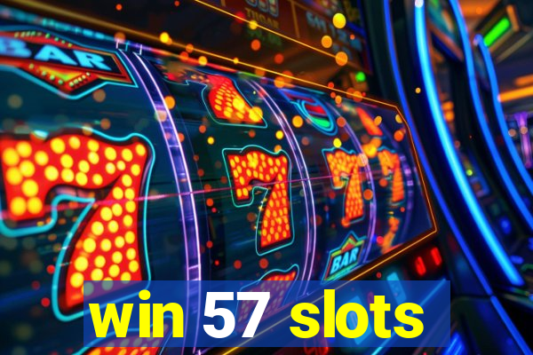 win 57 slots